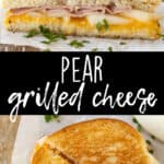 Images of a pear grilled cheese sandwich with text overlay.